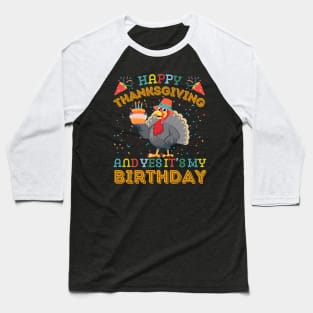 Happy Thanksgiving and Yes It's My Birthday Baseball T-Shirt